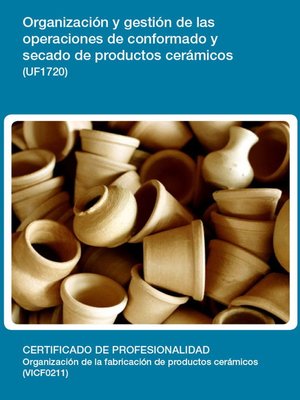 cover image of UF1720--Organización y gestión de las operaciones de conformado y secado de productos cerámicos